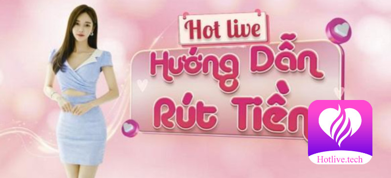 Hướng dẫn rút tiền Hotlive