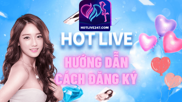 hotlive hướng dẫn cách đăng ký