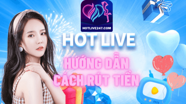 hotlive hướng dẫn cách rút tiền